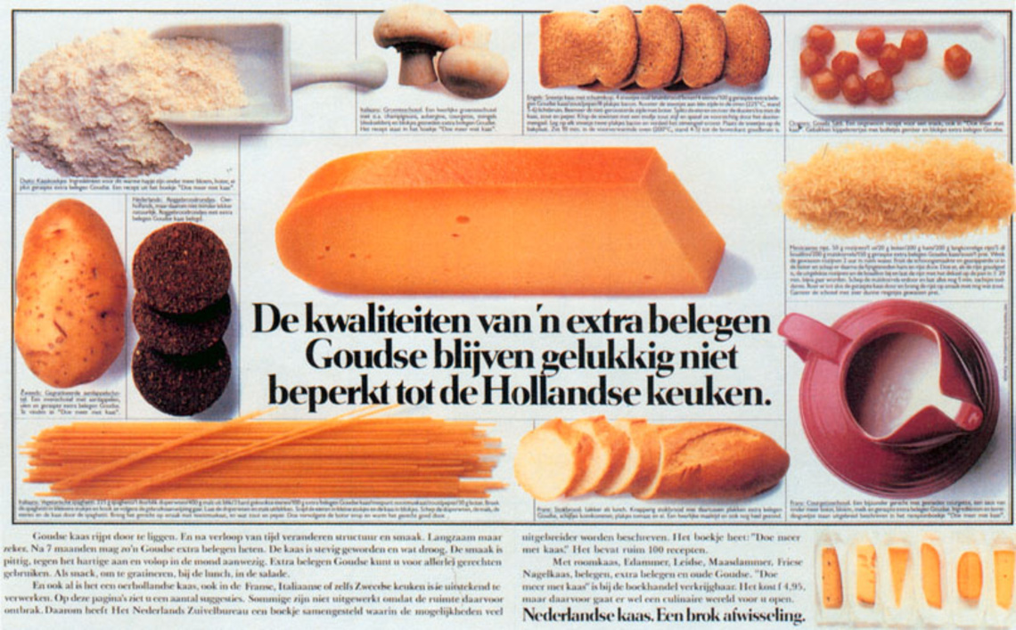 Fortunately, the qualities of a specially stored Gouda are not limited to Dutch cuisine. Claim: Dutch cheese. A lot of varieties.