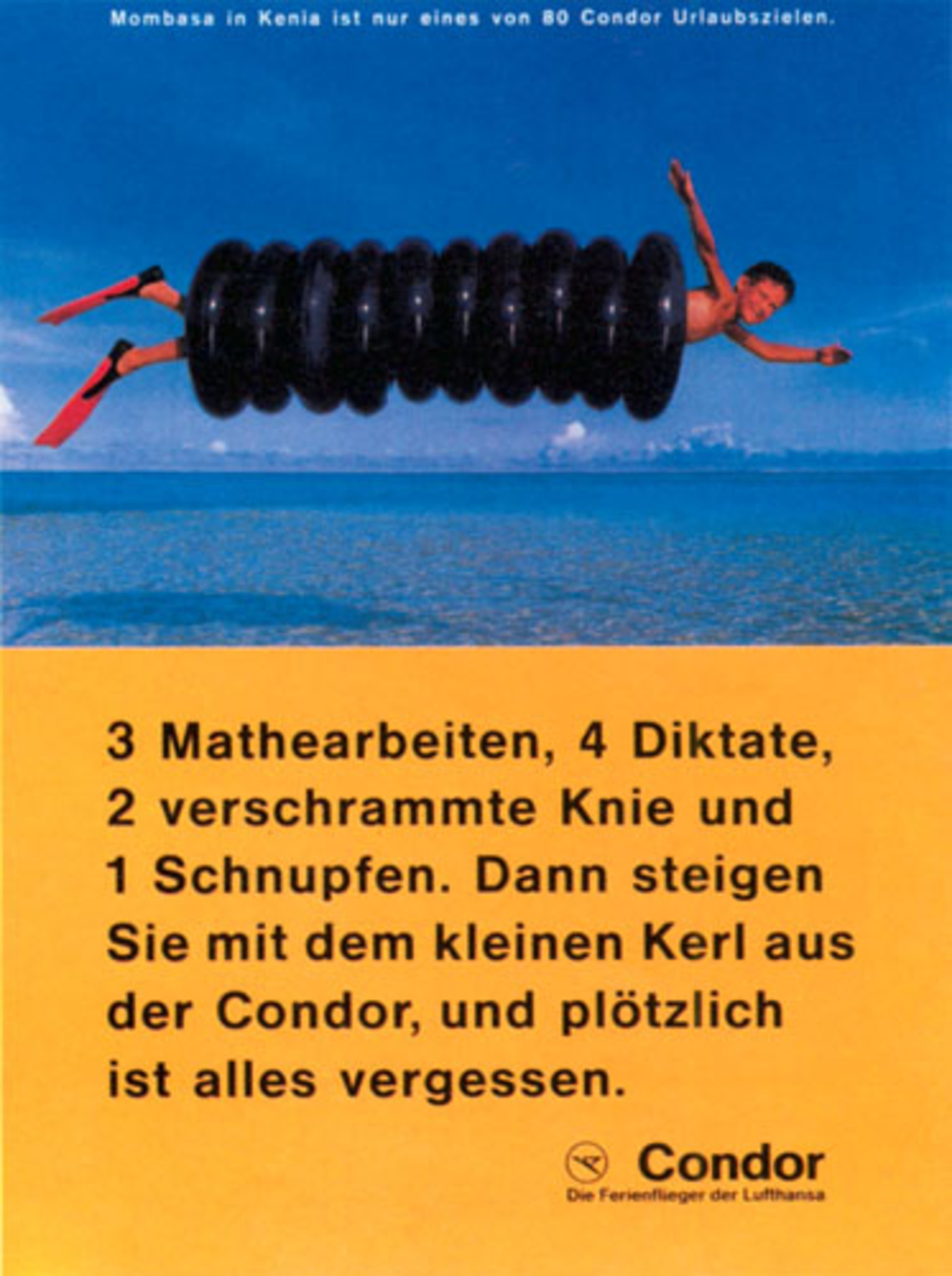 3 math tests, 4 dictations, 2 skinned knees and I cold. Then you get out of the Condor with him, and suddenly it´s all forgotten.