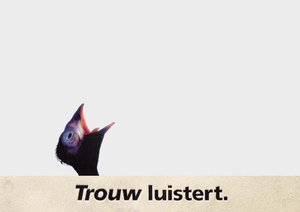 Trouw listens. (Trouw is a Dutch newspaper whose roots go back to the time of the resistance against the German occupation.)