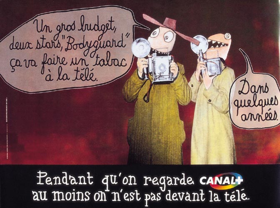 "A mega-buck budget, two big stars - "Bodyguard" is bound to be a huge hit on TV." "In a few years, maybe." (Canal+ prides itself on showing movies soon after the general release.)Claim: When you´re watching Canal+, at least you´re not glued to the box.