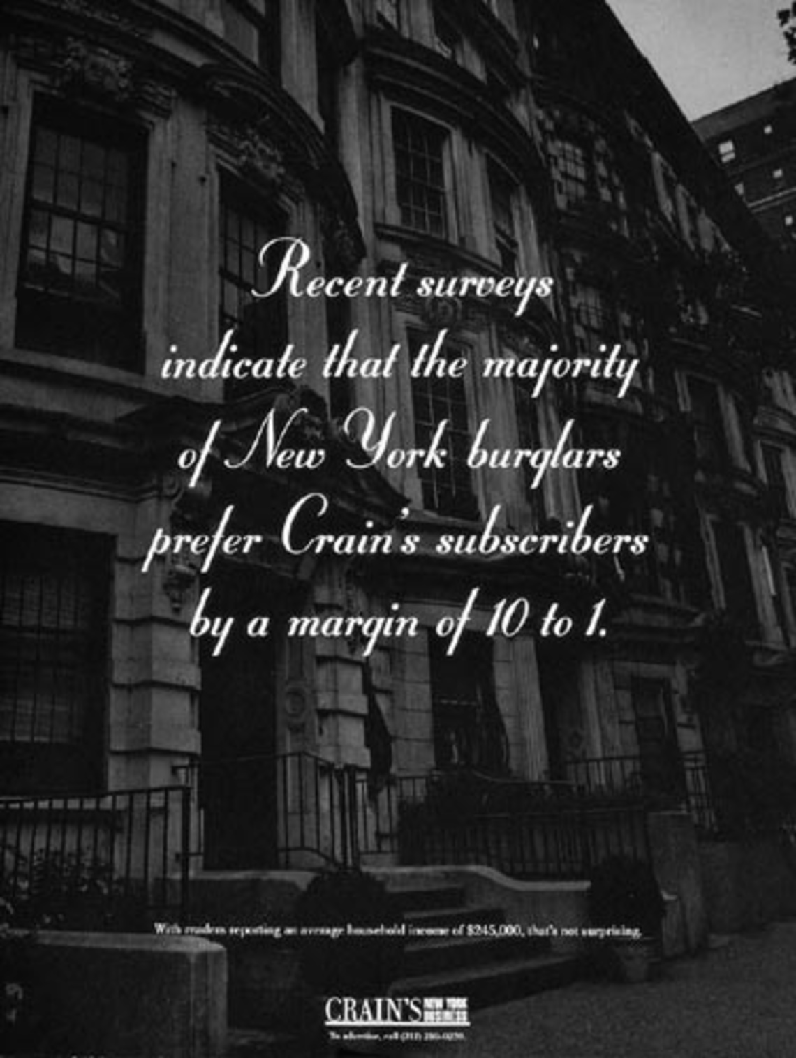 Recent surveys indicate that the majority of New York burglars prefer Crain´s subscribers by a margin of 10 to 1.