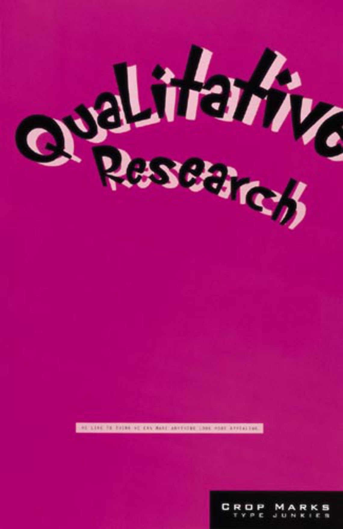 Qualitative research. Pay-off: We like to think we can make anything look more appealing.