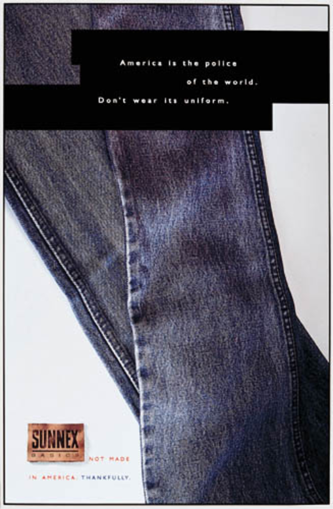 America is the police of the world. Don´t wear its uniform. Claim: Sannex Jeans. Not made in Amerika. Thanksfully.