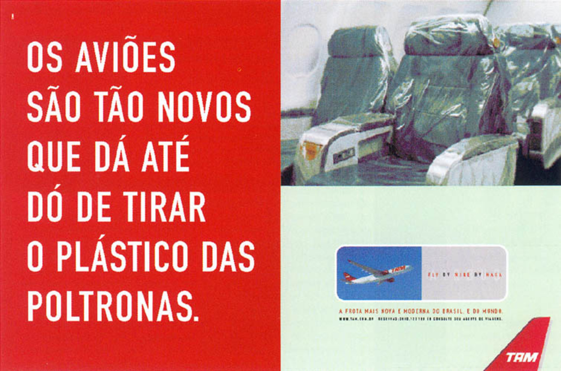 The airplanes are so new, it´s a pity to remove the plastic from the seats.
Claim: Tam. The newest and most modern airline fleet of Brazil. And the world.