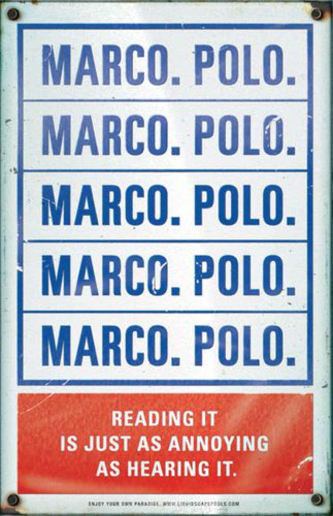 (The popular children’s game of Marco Polo is a form of tag played in a swimming pool.) (All motifs: Enjoy your own paradise.) Campaign for the Liquidscape pool company.
