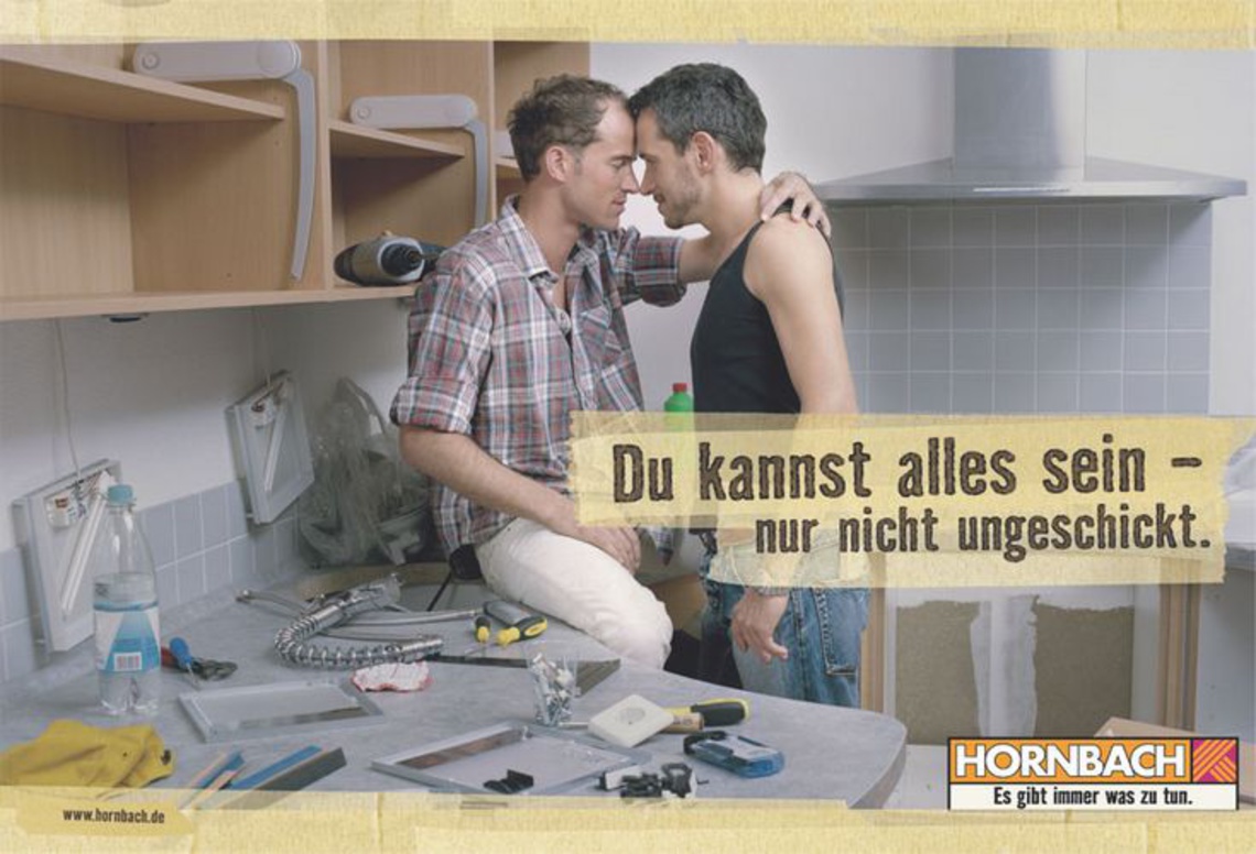 You can be anything you want – except clumsy.
Pay-off: Hornbach. There’s always lots to do. Campaign
for the Hornbach chain of DIY stores.