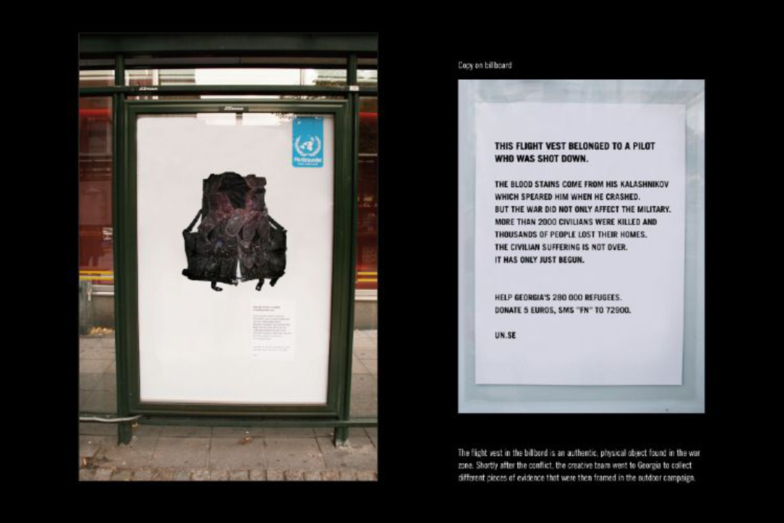 (Excerpt: This flight vest belonged to a pilot who was shot down …) Framed in these billboards are authentic physical objects collected
by the creative team shortly after the conflict in Georgia. Campaign for the United Nations.