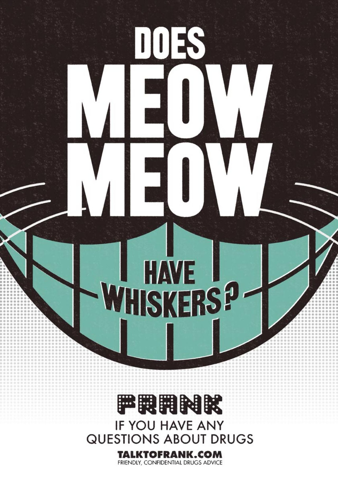 (In the UK, Meow Meow is another name for Mephedrone.) Campaign for Frank, an organization seeking to educate people about drug abuse. 