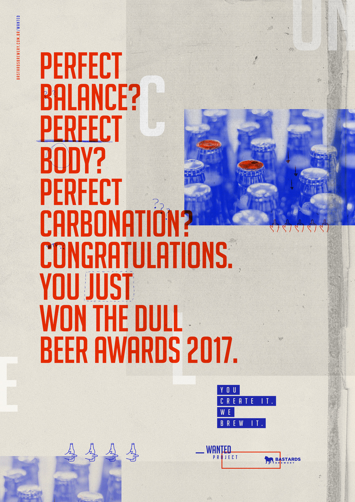 Strapline: You create it. We brew it.
Poster campaign created for a brewing contest
promoted by the Bastards Brewery in Curitiba, Brazil.