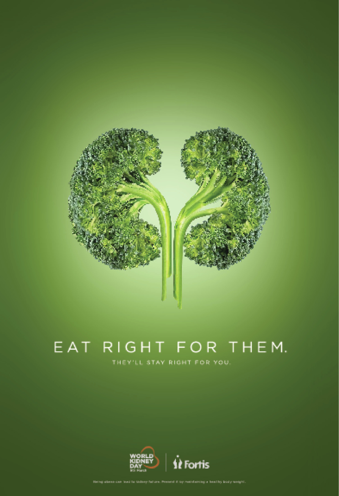 Eat right for them.
They’ll stay right for you.
Campaign sponsored by the Fortis Hospital in India to coincide with World Kidney Day.