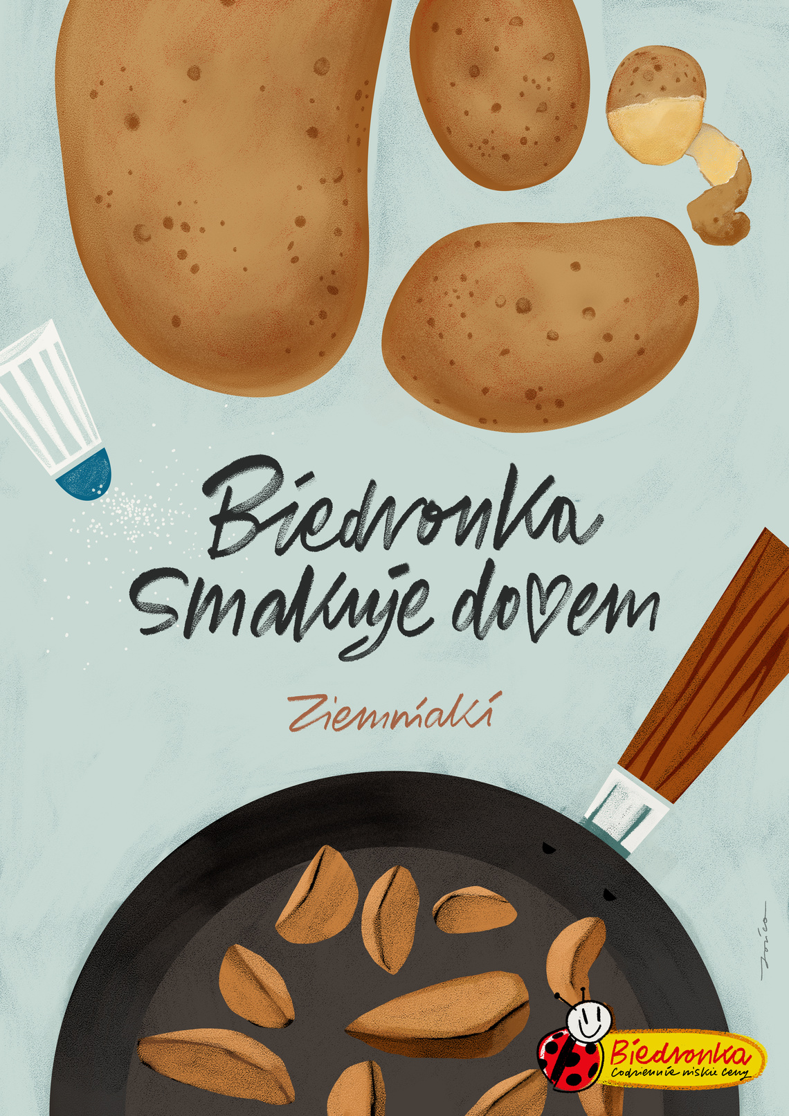 Potatoes.
Campaign for Polish supermarket Biedronka.