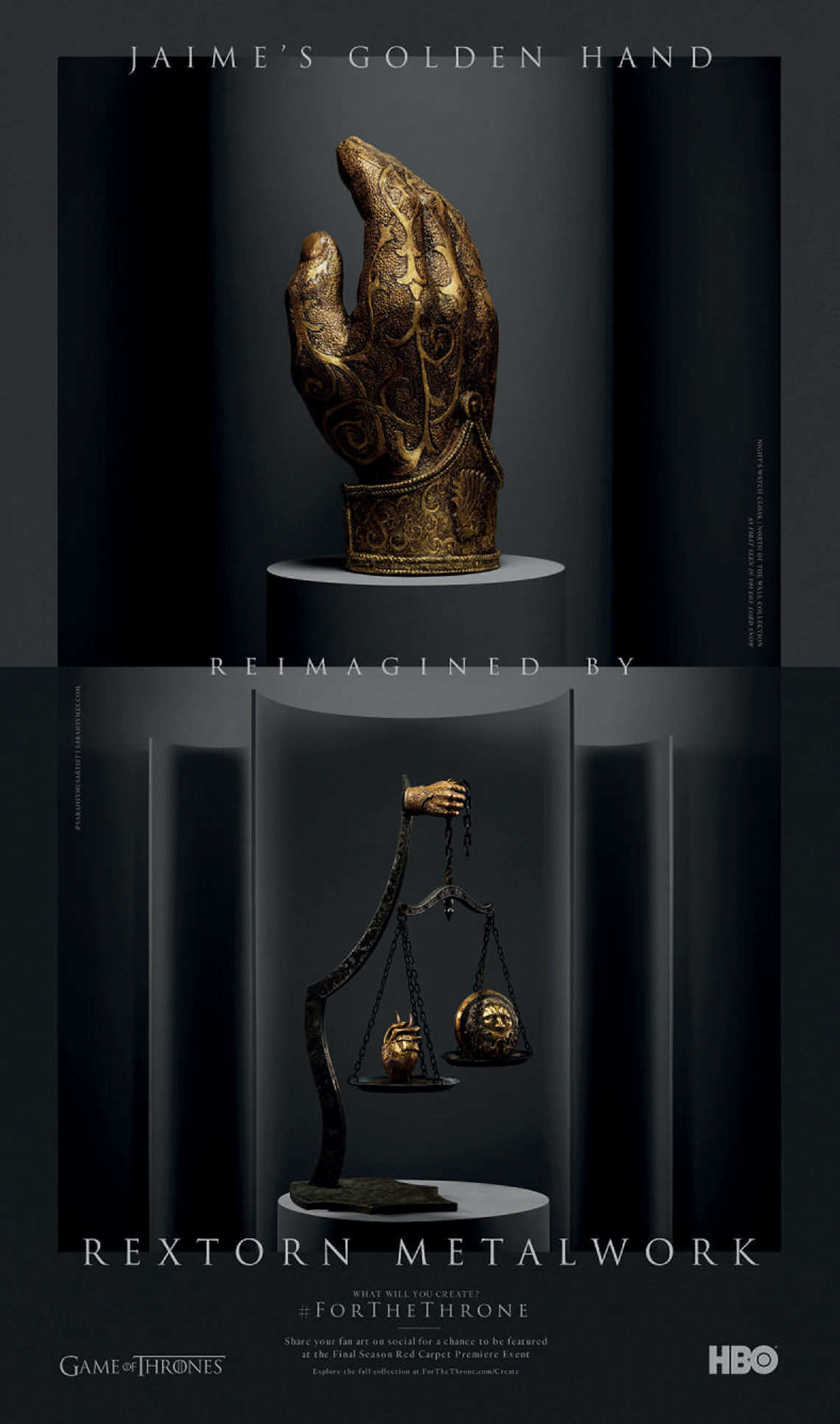 Jaime’s golden hand, reimagined by Rextorn Metalwork.
Campaign for HBO for Game of Thrones’ final season, in which they urged the Game of Thrones fanbase of over 30 million fans to create pieces of fan art. They selected a few and featured them in the season premiere.