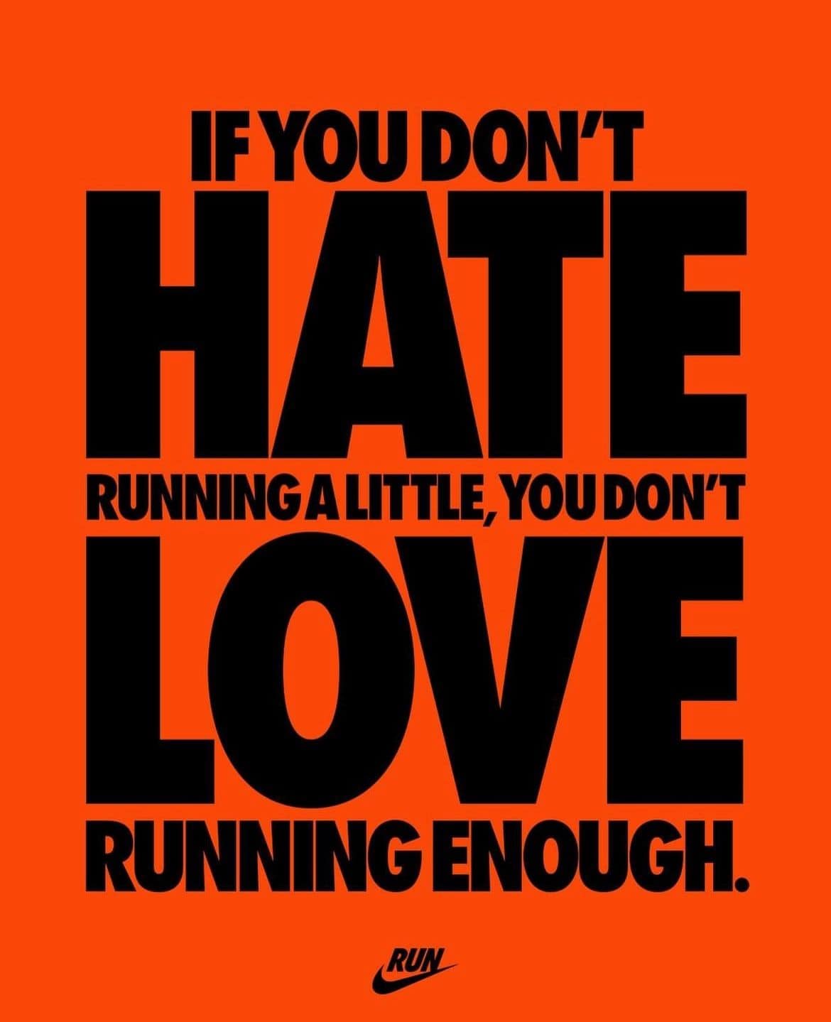 Nike poster. Black text on red reads IF YOU DON'T HATE RUNNING A LITTLE, YOU DON'T LOVE RUNNING ENOUGH.